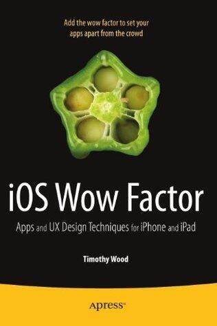 iOS Wow Factor: UX Design Techniques for iPhone and iPad