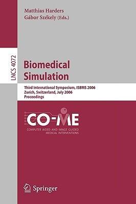 Biomedical Simulation: Third International Symposium, ISBMS 2006, Zurich, Switzerland, July 10-11, 2006, Proceedings