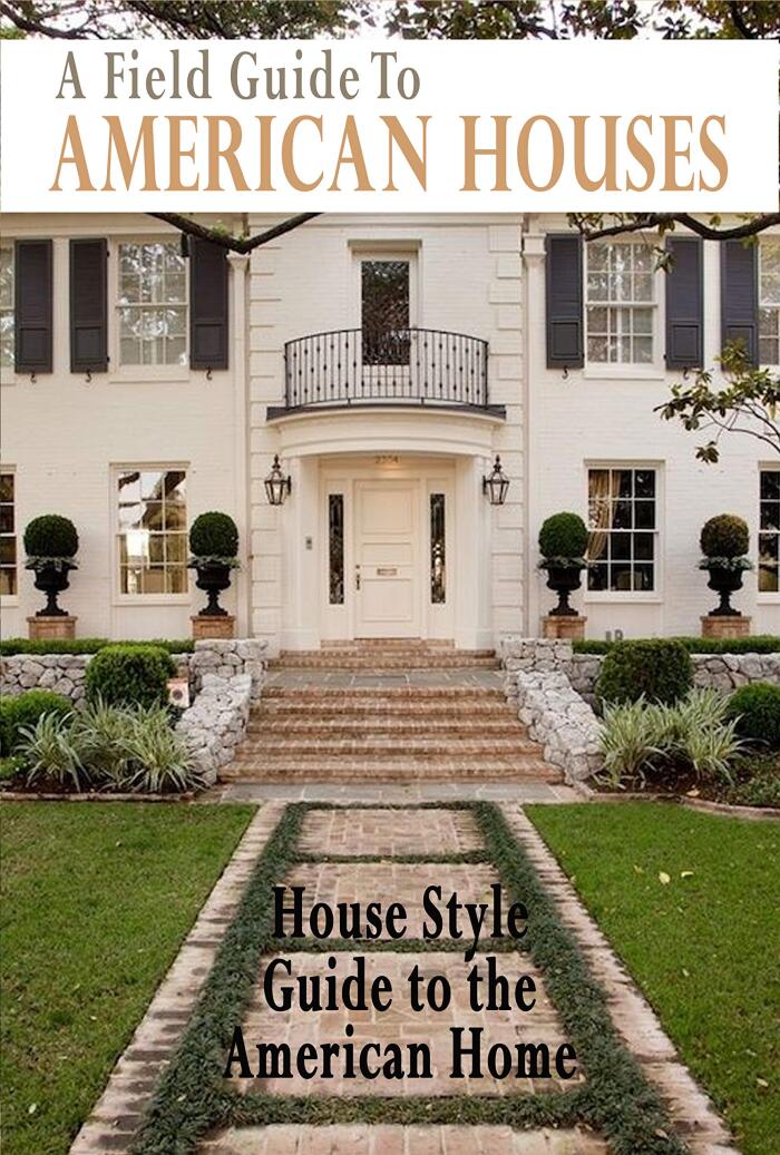 A Field Guide To American Houses: House Style Guide to the American Home: A Field Guide To American Houses
