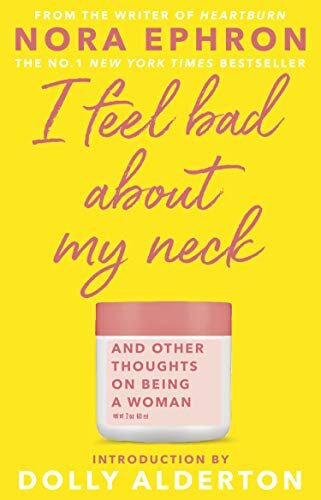 I Feel Bad About My Neck: And Other Thoughts on Being a Woman