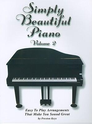 Simply Beautiful Piano, Vol 2: Easy to Play Arrangements That Make You Sound Great