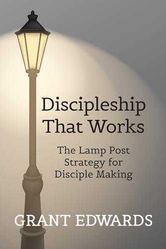 Discipleship That Works: The LampPost Strategy for Disciplemaking