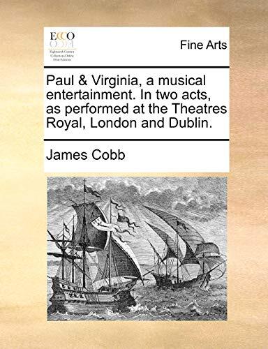 Paul & Virginia, a musical entertainment. In two acts, as performed at the Theatres Royal, London and Dublin.