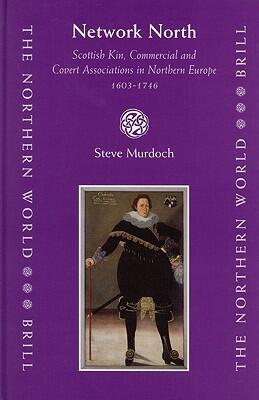Network North: Scottish Kin, Commercial and Covert Associations in Northern Europe 1603 - 1746