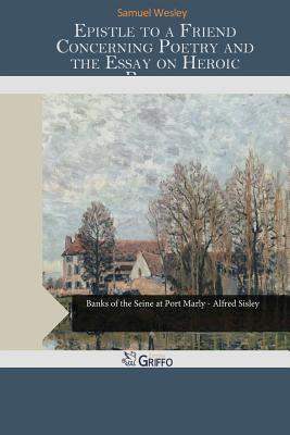 Epistle to a Friend Concerning Poetry and the Essay on Heroic Poetry
