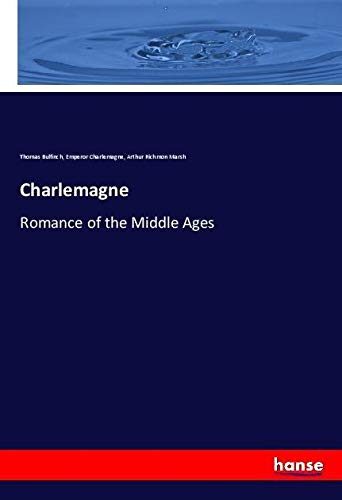 Charlemagne: Romance of the Middle Ages