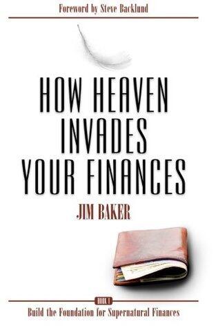 How Heaven Invades Your Finances: Book 1: Build the Foundation for Supernatural Finances