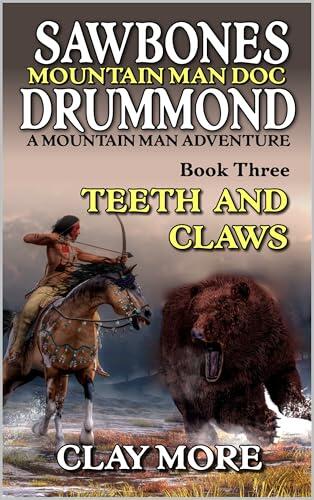 Mountain Man Doc: Sawbones Drummond: Teeth And Claws: A Mountain Man Adventure