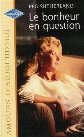 Le bonheur en question : Collection : Harlequin amours d'aujourd'hui n° 608