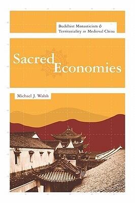 Sacred Economies: Buddhist Monasticism and Territoriality in Medieval China