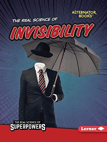 The Real Science of Invisibility (The Real Science of Superpowers