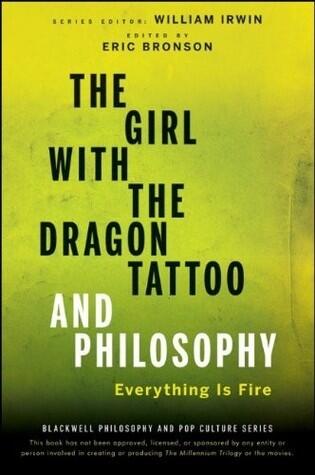 The Girl with the Dragon Tattoo and Philosophy: Everything is Fire