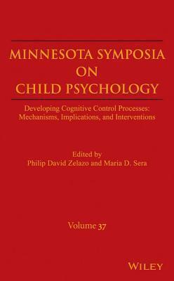 Minnesota Symposia on Child Psychology: Developing Cognitive Control Processes: Mechanisms, Implications, and Interventions