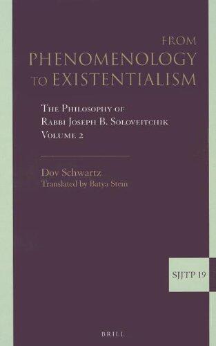From Phenomenology to Existentialism: The Philosophy of Rabbi Joseph B. Soloveitchik, Volume 2