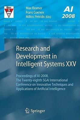 Research and Development in Intelligent Systems XXV: Proceedings of AI-2008, The Twenty-eighth SGAI International Conference on Innovative Techniques and Applications of Artificial Intelligence