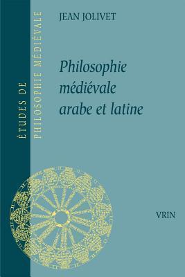 Philosophie Medievale Arabe Latine (Etudes de Philosophie Medievale)