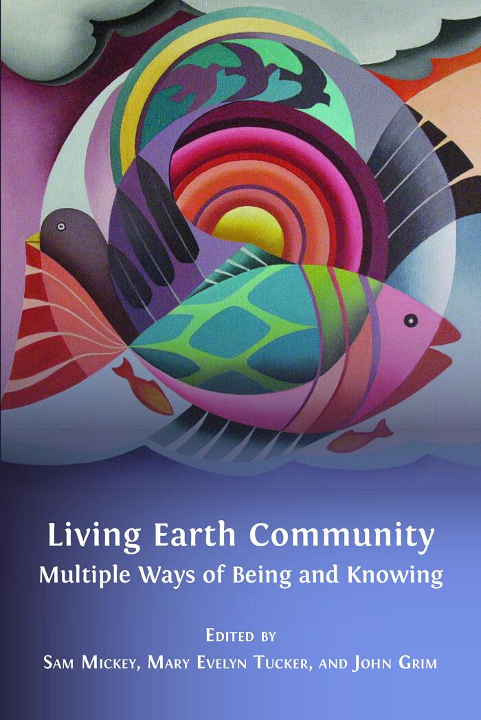 Living Earth Community: Multiple Ways of Being and Knowing