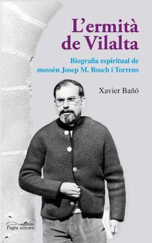 L'ermità de Vilalta: Biografia espiritual de mossèn Josep M. Bosch i Torrens