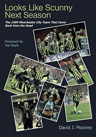 Looks Like Scunny Next Season: The 1999 Manchester City Team That Came Back from the Dead