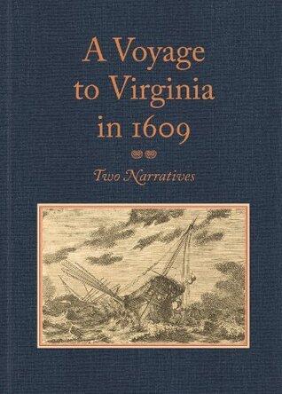 A Voyage to Virginia in 1609: Two Narratives: Strachey's "True Reportory" and Jourdain's Discovery of the Bermudas
