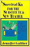 A Survival Kit for the Substitute and New Teacher: Your Blueprint to Having a Successful Day