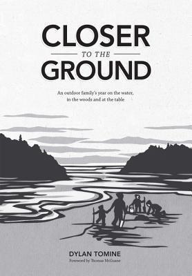 Closer to the Ground: An outdoor family's year on the water, in the woods and at the table