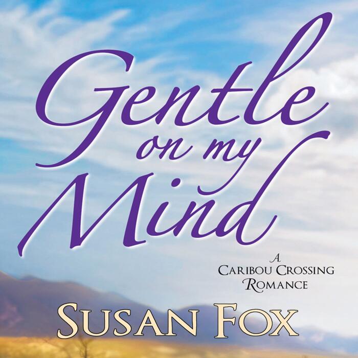 Gentle On My Mind: A Caribou Crossing Romance