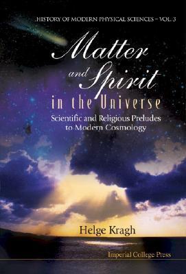 MATTER AND SPIRIT IN THE UNIVERSE: SCIENTIFIC AND RELIGIOUS PRELUDES TO MODERN COSMOLOGY