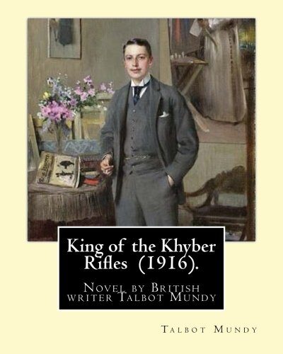 King of the Khyber Rifles (1916). By: Talbot Mundy: King of the Khyber Rifles is a novel by British writer Talbot Mundy. Captain Athelstan King is a ... Raj at the beginning of the First World War.