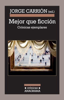 Mejor que ficción: Crónicas ejemplares