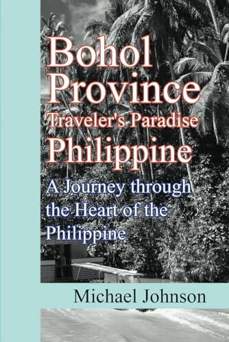 Bohol Province Traveler's Paradise Philippine: A Journey through the Heart of the Philippine