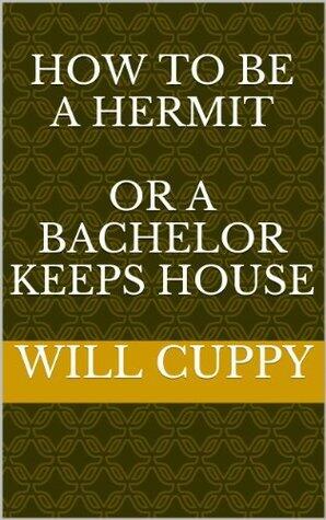 How to be a HERMIT or, A BACHELOR Keeps House