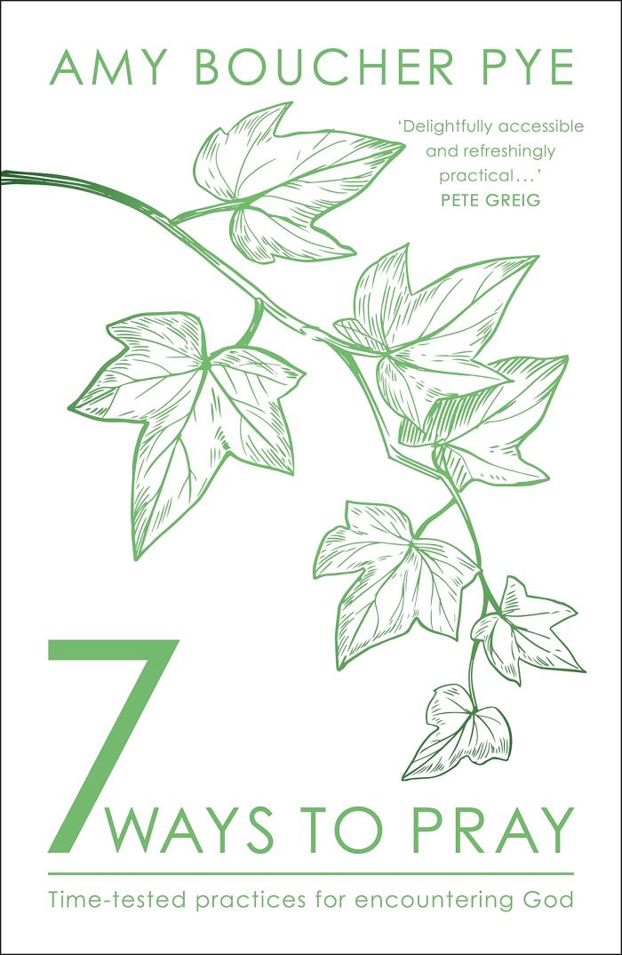 7 Ways to Pray: Time-Tested Practices for Encountering God