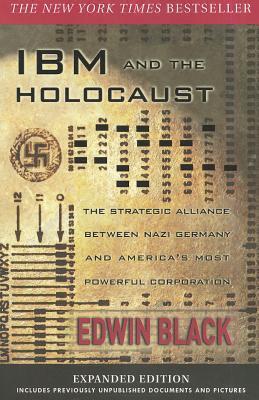 IBM and the Holocaust: The Strategic Alliance Between Nazi Germany and America's Most Powerful Corporation