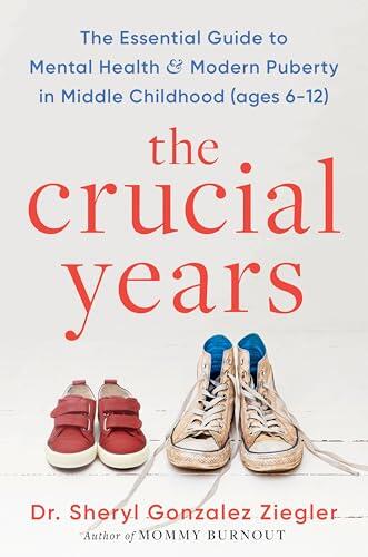 The Crucial Years: The Essential Guide to Mental Health and Modern Puberty in Middle Childhood