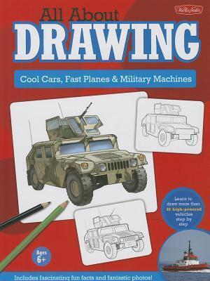 All About Drawing: Cool Cars, Fast Planes & Military Machines