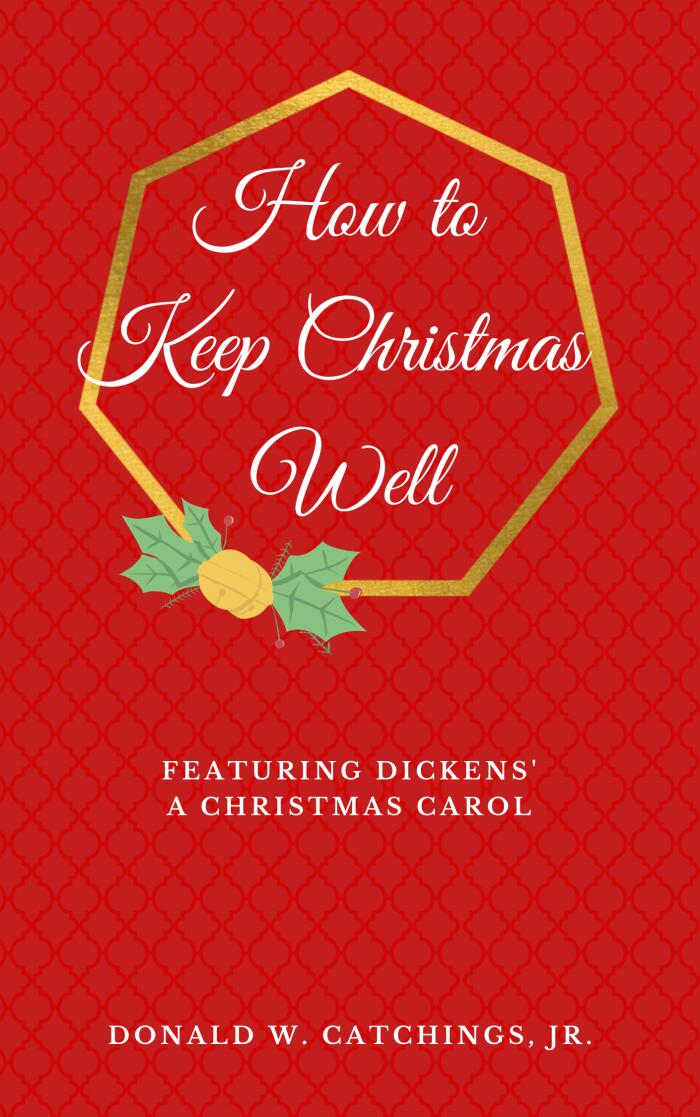 How to Keep Christmas Well: Featuring Dickens' A Christmas Carol