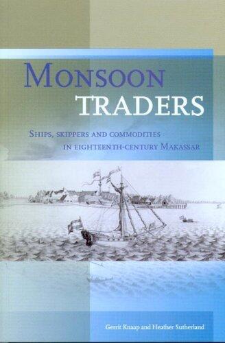 Monsoon Traders: Ships, Skippers and Commodities in Eighteenth-Century Makassar (Verhandelingen Van Het Koninklijk Instituut Voor Taal-, Land- En Volkenkunde) by Gerrit Knaap