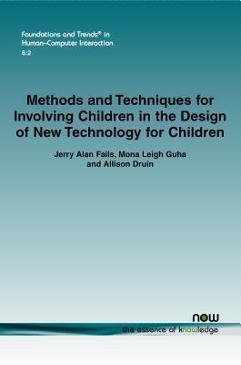 Methods and Techniques for Involving Children in the Design of New Technology for Children (Foundations and Trends