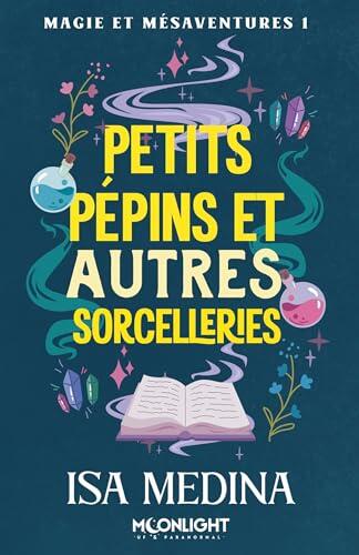 Petits pépins et autres sorcelleries: Magie et mésaventures, T1