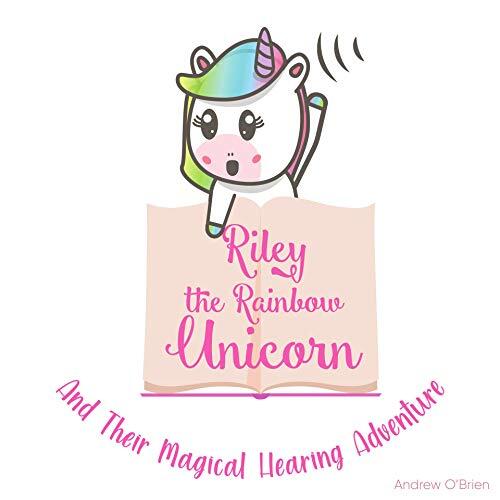 Riley The Rainbow Unicorn And Their Magical Hearing Adventure