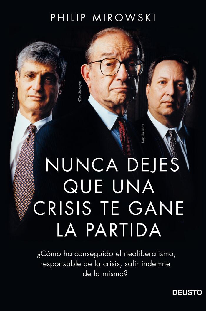 Nunca Dejes que una Crisis te Gane la Partida: ¿Cómo ha Conseguido el Neoliberalismo, Responsable de la Crisis, Salir Indemne de la Misma?