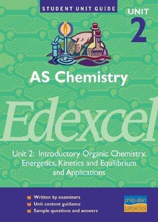 A2 Chemistry: Unit 2: Edexcel Introductory Organic Chemistry, Energetics Kinetics and Equilibrium and Applications