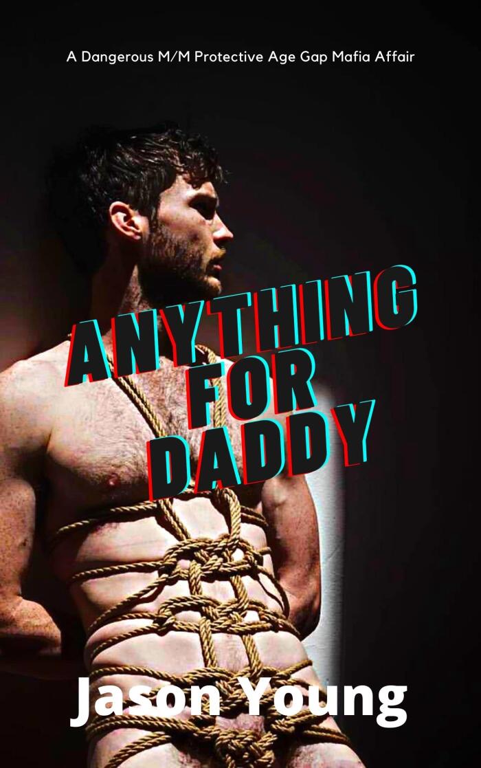 Anything for Daddy: A Dangerous M/M Protective Age Gap Mafia Affair