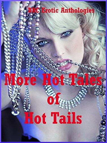 More Hot Tales of Hot Tails Five Explicit Erotica Stories: Five Explicit Erotica Stories