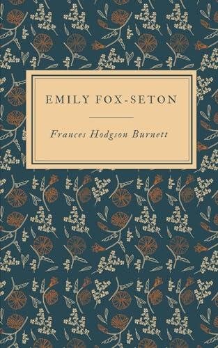 Emily Fox-Seton: Love and Ambition Collide in this Gripping Tale of Class, Power, and Deception