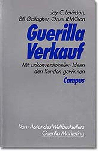 Guerilla Verkauf. Mit unkonventionellen Ideen den Kunden gewinnen.