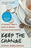 Keep the Change: A Clueless Tipper's Quest to Become the Guru of the Gratuity