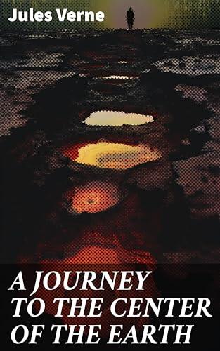 A JOURNEY TO THE CENTER OF THE EARTH: Enriched edition. Descend into the Earth's depths with science and adventure in this classic journey of discovery