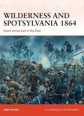Wilderness and Spotsylvania 1864: Grant versus Lee in the East